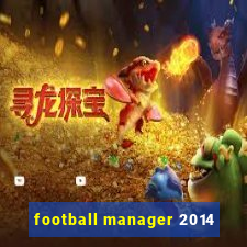 football manager 2014