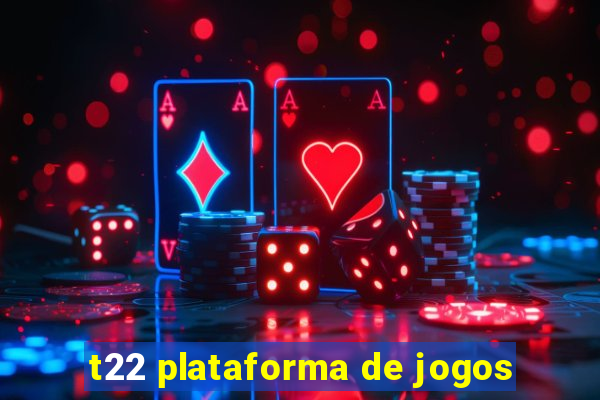 t22 plataforma de jogos