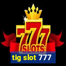 tig slot 777