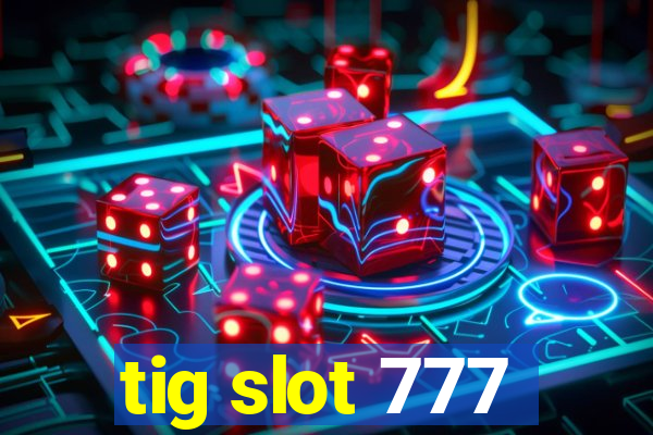 tig slot 777