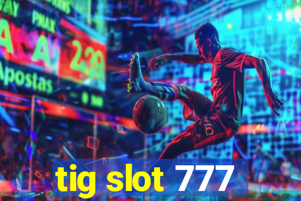 tig slot 777