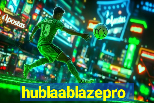 hublaablazepro