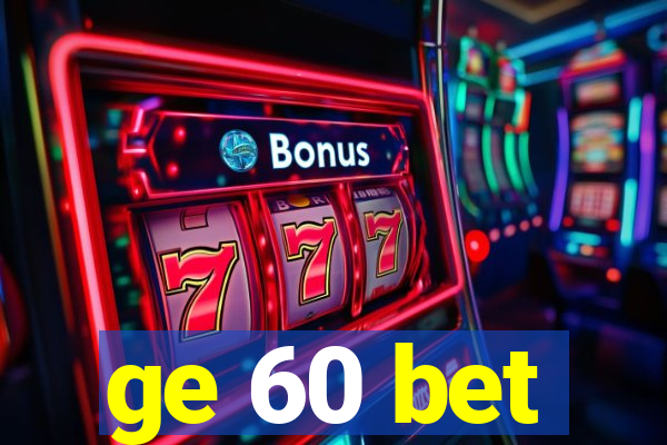 ge 60 bet