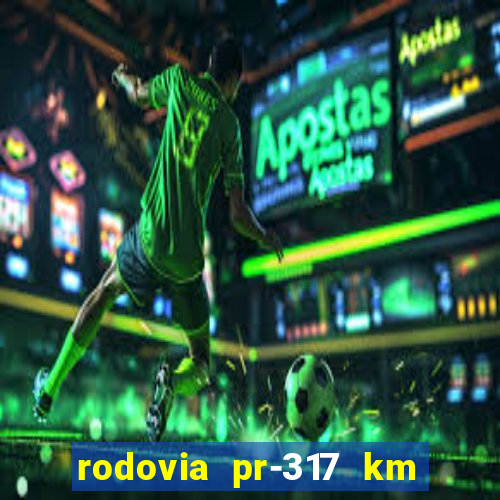 rodovia pr-317 km 155 0m sentido cresc