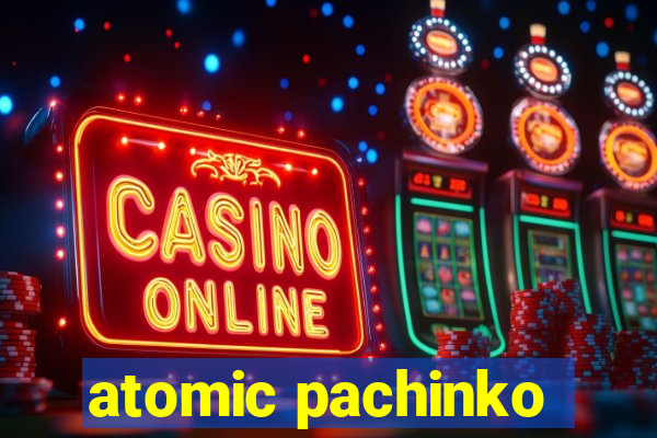 atomic pachinko