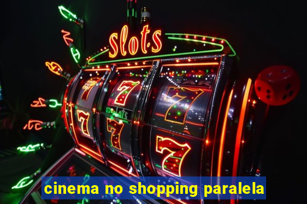 cinema no shopping paralela