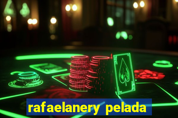 rafaelanery pelada