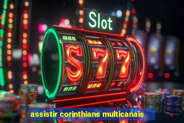 assistir corinthians multicanais