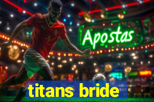 titans bride