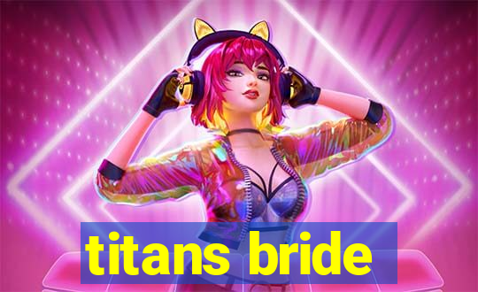 titans bride