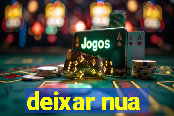 deixar nua