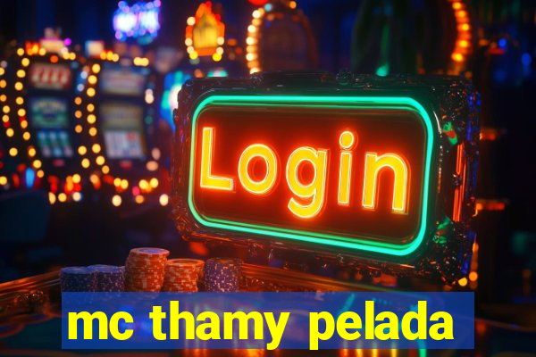 mc thamy pelada