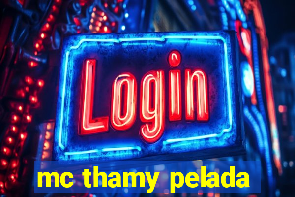 mc thamy pelada