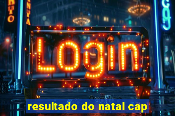 resultado do natal cap