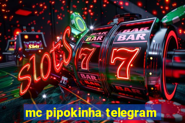 mc pipokinha telegram