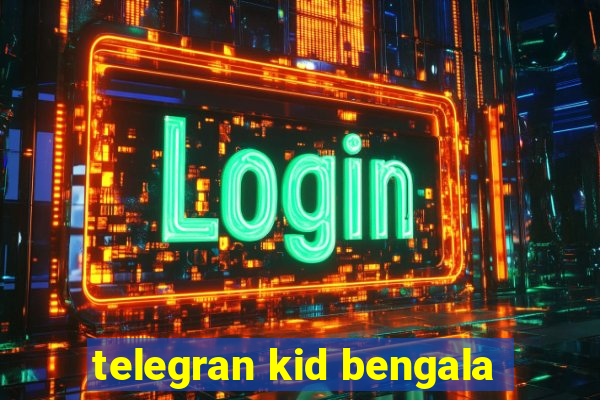 telegran kid bengala