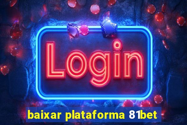 baixar plataforma 81bet