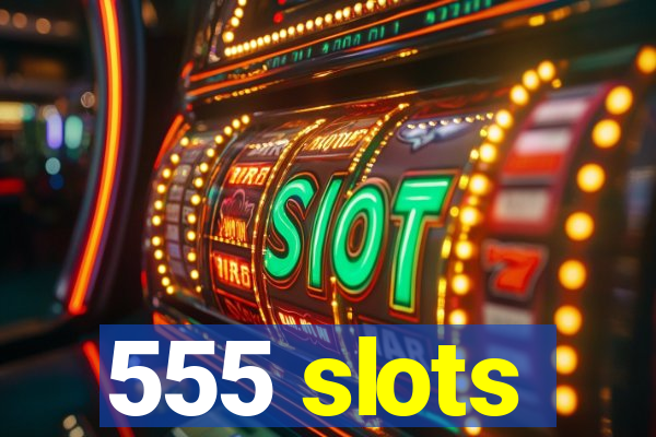 555 slots