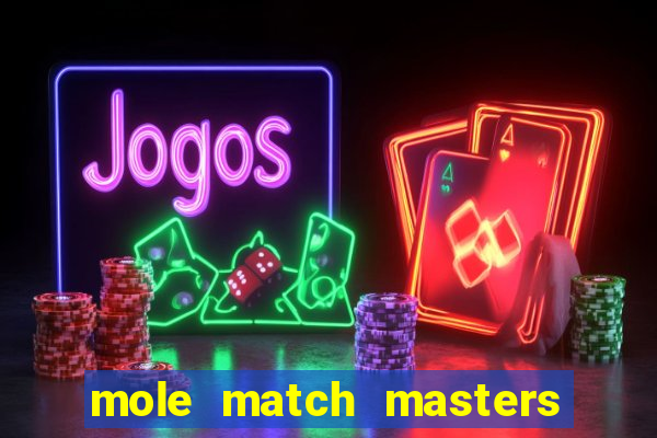 mole match masters ganha dinheiro