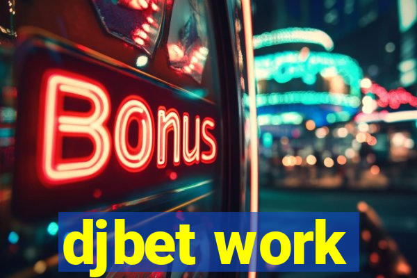 djbet work