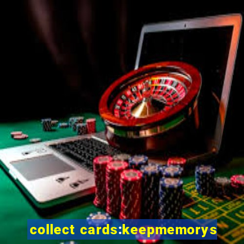 collect cards:keepmemorys