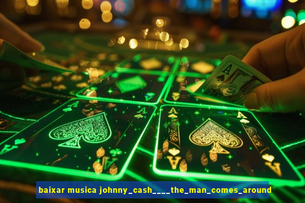 baixar musica johnny_cash____the_man_comes_around