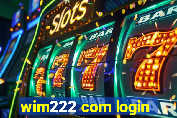 wim222 com login