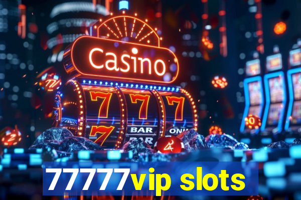 77777vip slots