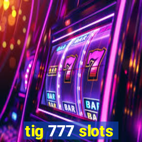 tig 777 slots