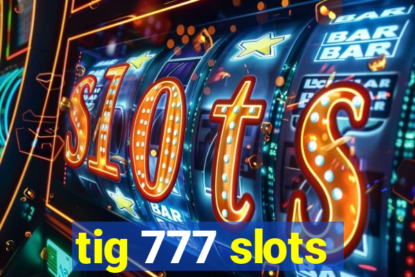 tig 777 slots