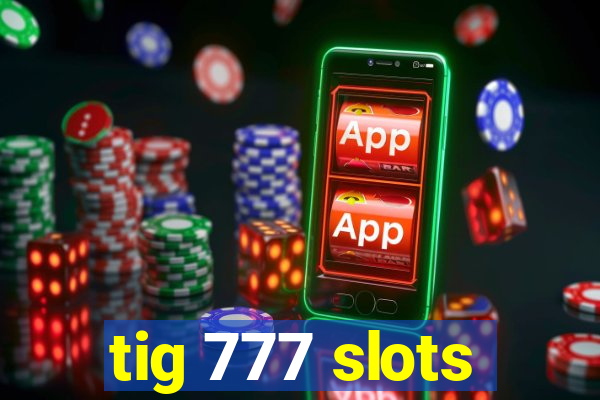 tig 777 slots