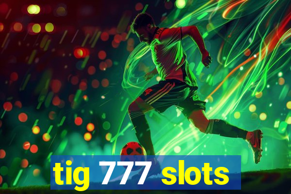 tig 777 slots