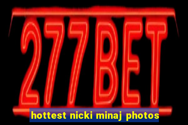 hottest nicki minaj photos