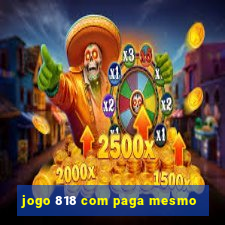 jogo 818 com paga mesmo