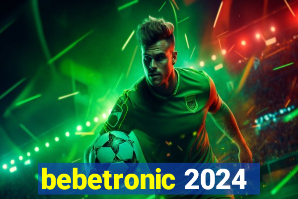 bebetronic 2024