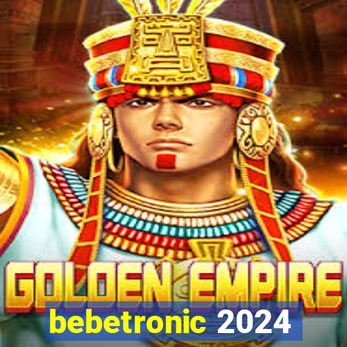 bebetronic 2024