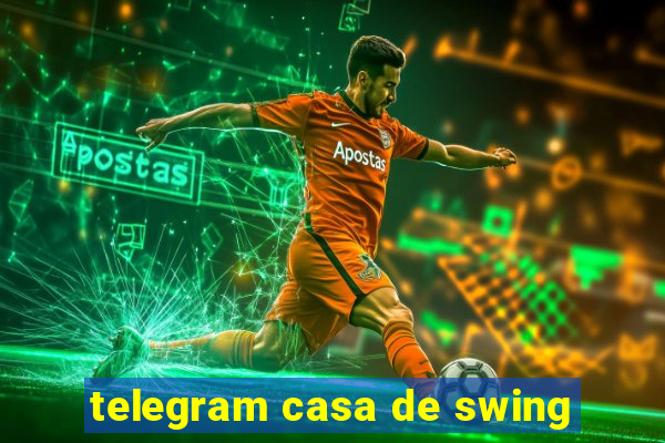 telegram casa de swing