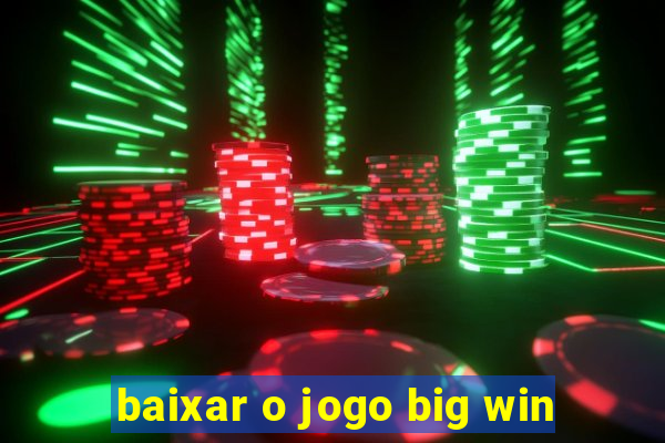 baixar o jogo big win