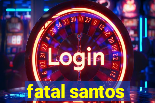 fatal santos