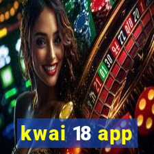 kwai 18 app