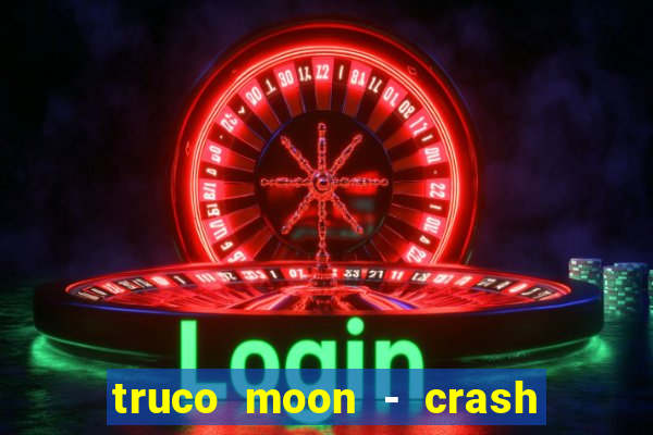 truco moon - crash & poker