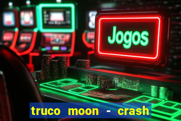 truco moon - crash & poker