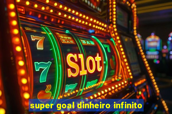 super goal dinheiro infinito