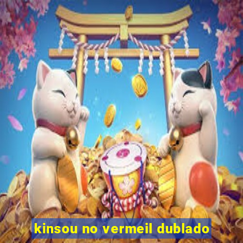 kinsou no vermeil dublado