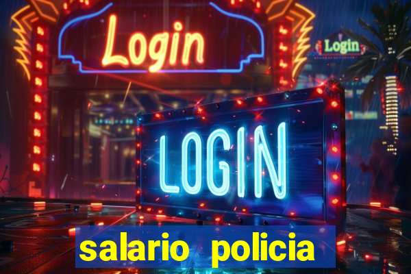 salario policia civil ba