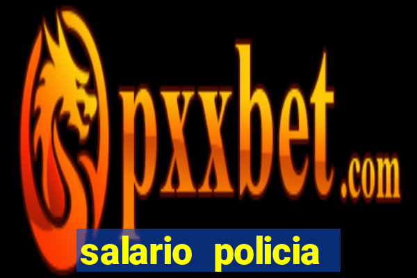 salario policia civil ba