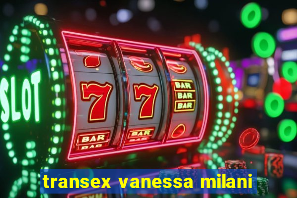 transex vanessa milani