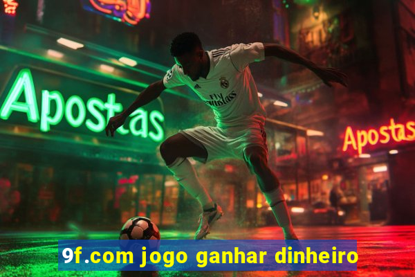 9f.com jogo ganhar dinheiro