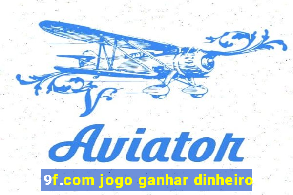 9f.com jogo ganhar dinheiro