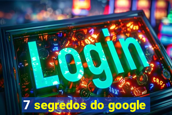 7 segredos do google